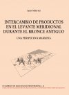 INTERCAMBIO DE PRODUCTOS EN EL LEVANTE MERIDIONAL DURANTE EL BRONCE ANTIGUO, de MILEVSKI, Ianir | portada del libro