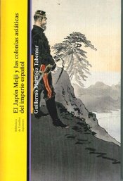 EL JAPÓN MEIJI Y LAS COLONIAS ASIÁTICAS DEL IMPERIO ESPAÑOL, de MARTÍNEZ TABERNER, GUILLERMO | portada del libro