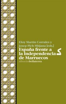 ESPAÑA FRENTE A LA INDEPENDENCIA DE MARRUECOS, de MARTIN CORRALES,ELOY | portada del libro