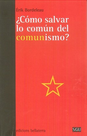 ¿CÓMO SALVAR LO COMÚN DEL COMUNISMO?, de BORDELEAU, ÉRIK | portada del libro