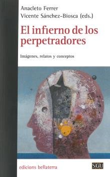 EL INFIERNO DE LOS PERPETRADORES, de FERRER,ANACLETO | portada del libro