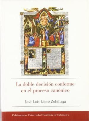 La doble decisión conforme en el proceso canónico., de López Zubillaga | portada del libro