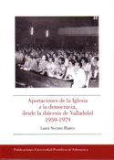 Aportaciones de la Iglesia a la democracia, desde la diócesis de Valladolid 1959-1979, de Serrano Blanco | portada del libro