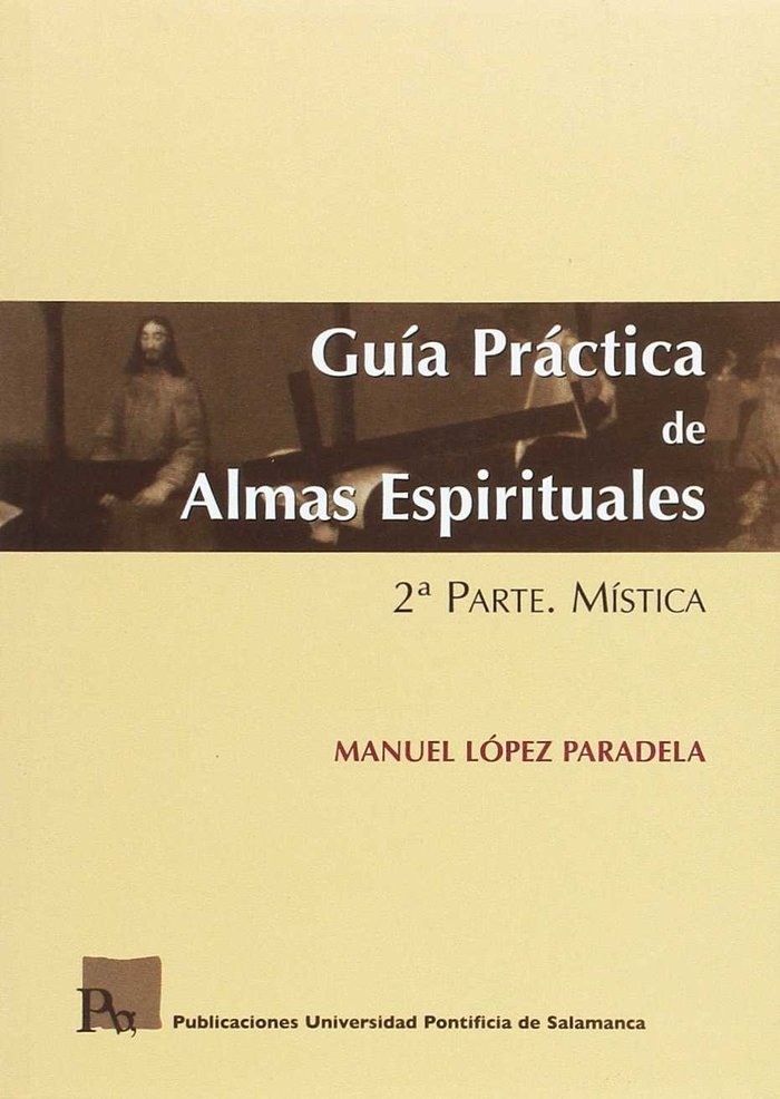 GUÍA PRÁCTICA DE ALMAS ESPIRITUALES. 2ª PARTE. MÍSTICA, de LÓPEZ PARADELA | portada del libro