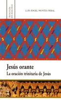 Jesús orante. La oración trinitaria de Jesús, de Montes Peral | portada del libro