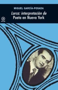 LORCA: INTERPRETACION DE "POETA EN NUEVA YORK", de García-Posada | portada del libro