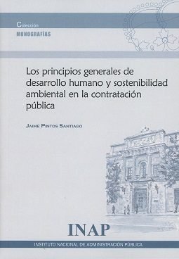 Los principios generales de desarrollo humano y sostenibilidad ambiental en la contratación pública, de Pintos Santiago, Jaim