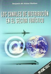 Los canales de distribución en el sector turístico, de Alcazar Martínez, Benjamín del del | portada del libro