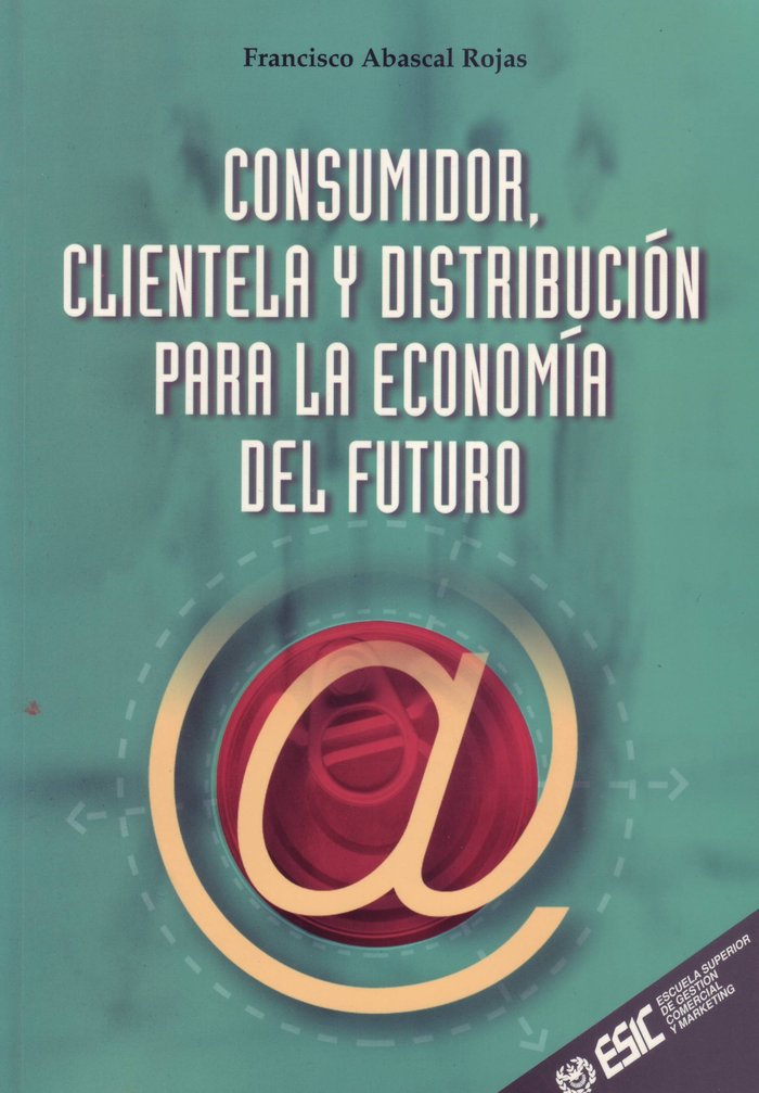 Consumidor, clientela y distribución para la economia del futuro, de Abascal Rojas | portada del libro