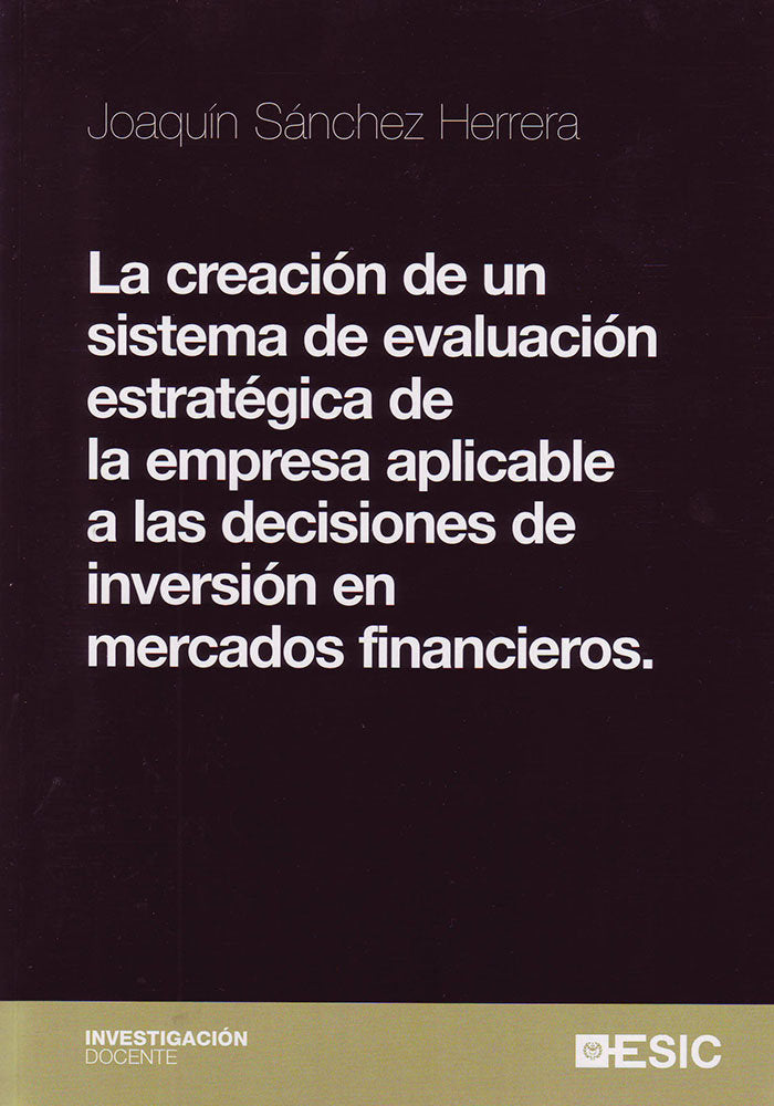 La creación de un sistema de evaluación estratégica de la empresa aplicable a las decisiones de inve, de Sánchez Herrera, Joa