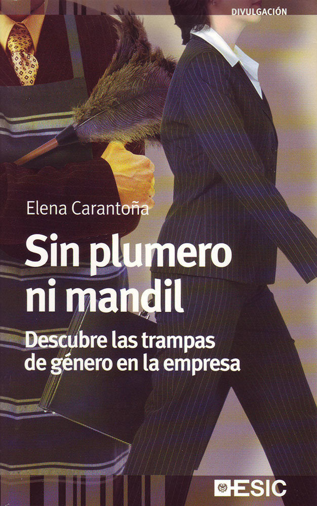 Sin plumero ni mandil. Descubre las trampas de género en la empresa, de Carantoña Álvarez, Elena | portada del libro