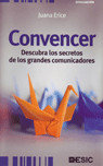 Convencer. Descubra los secretos de los grandes comunicadores, de Erice Lamana, Juana | portada del libro