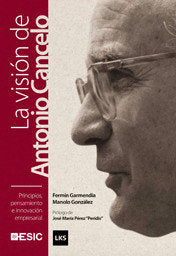 Principios, pensamiento e innovación empresarial. La visión de Antonio Cancelo, de Garmendia Agirre, Fermín | portada del lib