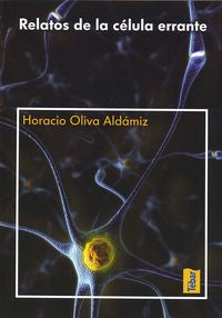 Relatos de la célula errante, de Oliva Aldámiz, Horacio | portada del libro