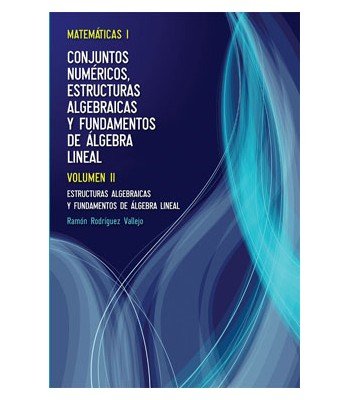 CONJUNTOS NUMéRICOS,ESTRUCTURAS ALGEBRAICAS Y FUNTAMENTOS..., de RODRíGUEZ VALLEJO, RAMóN | portada del libro