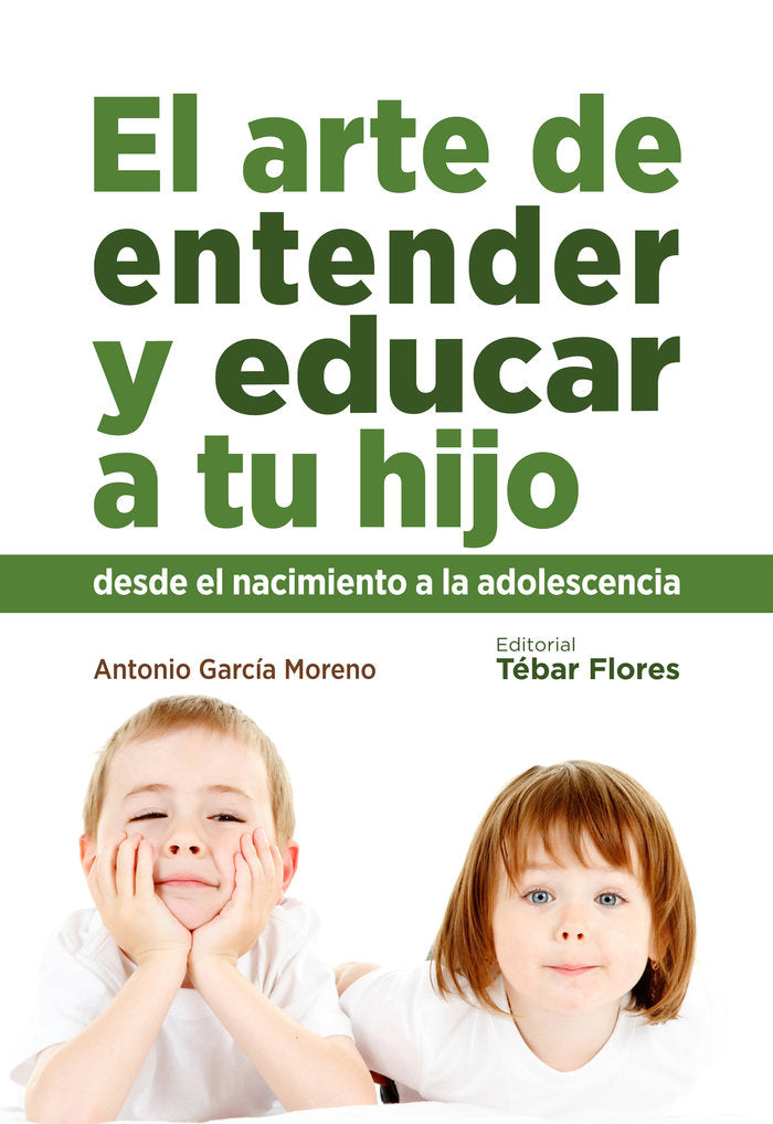 EL ARTE DE ENTENDER Y EDUCAR A TU HIJO, de GARCÍA MORENO, ANTONIO | portada del libro