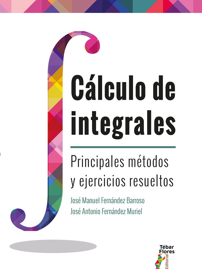 CALCULO DE INTEGRALES.PRINCIPALES METODOS Y EJERC.RESUELTOS, de JOSE MANUEL FERNANDEZ BARROSO | portada del libro