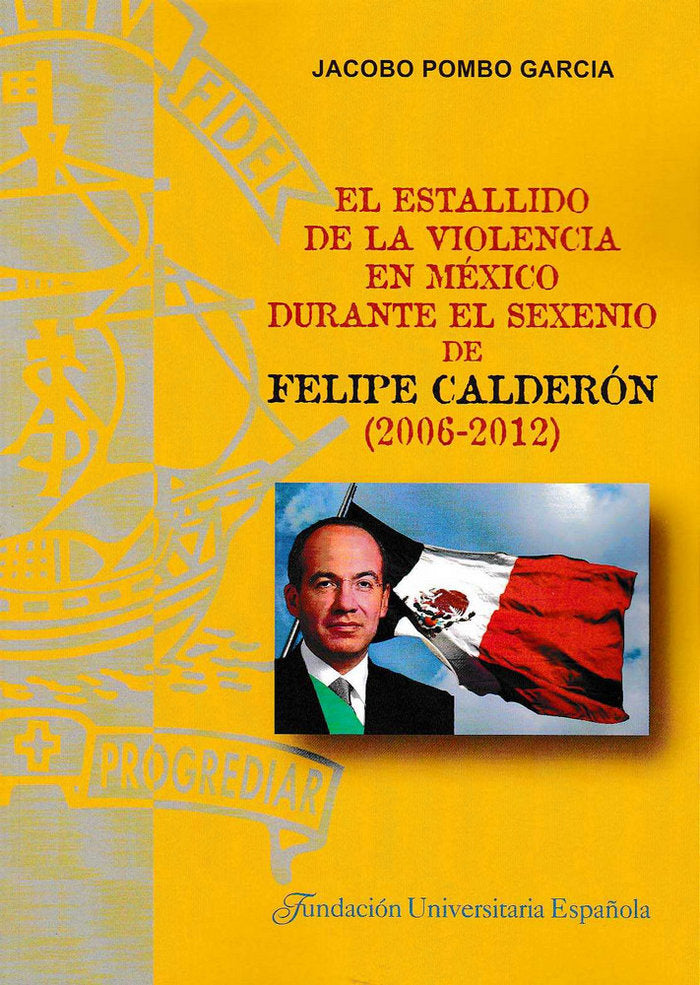 El estallido de la violencia en México durante el sexenio de Felipe Calderón (2006-2012), de Pombo García | portada del libro