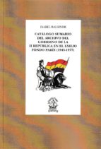 Catálogo sumario del Archivo del Gobierno de la II República en el exilio. Fondo París, de Isabel Balsinde | portada del libr