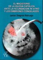 EL MAGISTERIO DE LA IGLESIA CATOLICA ANTE LA FECUNDACION IN, de JAVIER SIEGRIST RIDRUEJO | portada del libro