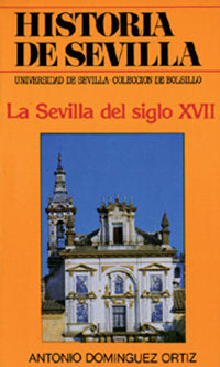 HA.DE SEVILLA.LA SEVILLA DEL SIGLO XVII | portada del libro
