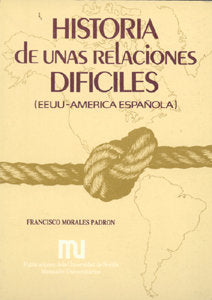 Historia de unas relaciones dif¡ciles: EE.UU.- América Española, de MORALES PADRON, FRANCISCO | portada del libro