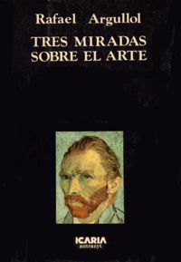 TRES MIRADAS SOBRE EL ARTE, de ARGULLOL, RAFAEL | portada del libro