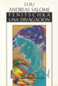 FENITSCHKA. UNA DIVAGACION, de Andreas Salomé, Lou | portada del libro