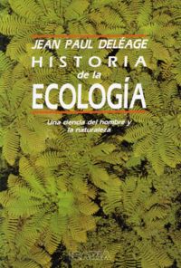HISTORIA de la ECOLOGIA, de DELEAGE, JEAN PAUL | portada del libro