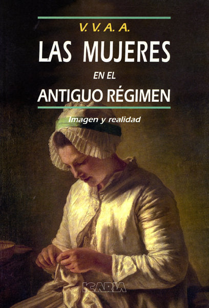 LAS MUJERES EN EL ANTIGUO RÉGIMEN, de Varios autores | portada del libro