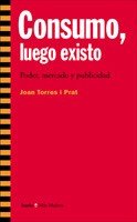 Consumo, luego existo, de Torres i Prat, Joan | portada del libro