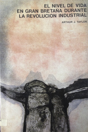 El nivel de vida en Gran Bretaña durante la Revolución industrial, de Taylor, Arthur J. | portada del libro