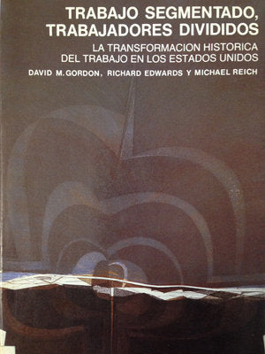 Trabajo segmentado, trabajadores divididos. La transformación histórica del trabajo en los Estados U, de Reich, Michael | por