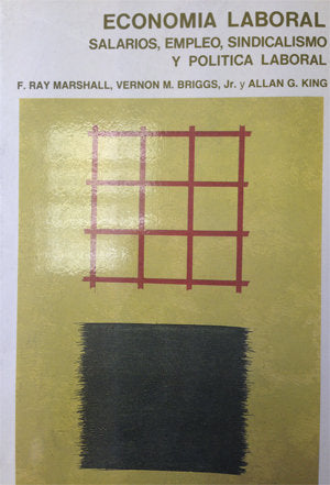 Economía laboral. Salarios, empleo, sindicalismo y política laboral., de Marshall, F.Ray | portada del libro