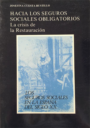 Hacia los seguros sociales obligatorios. La crisis de la Restauración. Los seguros sociales en la Es, de Samaniego Boneu, Mer