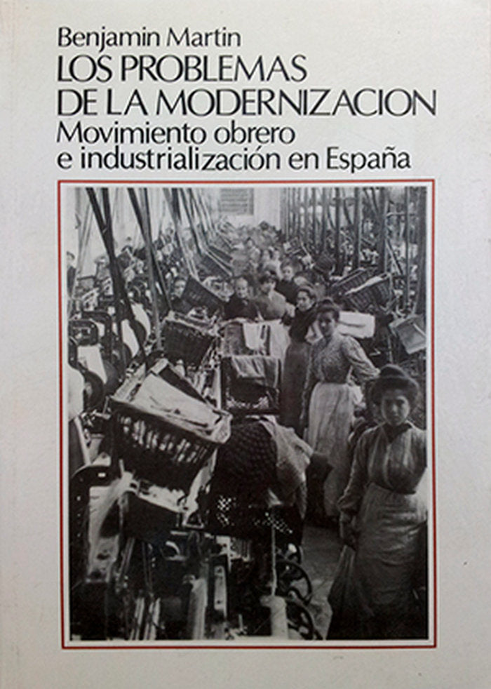 Los problemas de la modernización. Movimiento obrero e industrialización en España, de Martin, Benjamin | portada del libro
