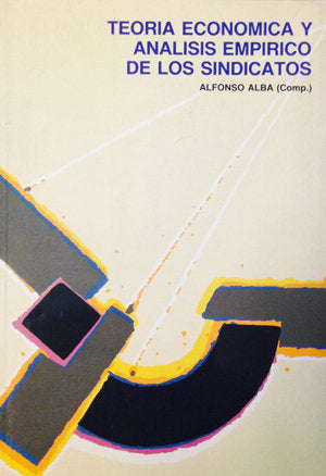 Teoría económica y análisis empírico de los sindicatos, de ALBA, ALFONSO COMP. | portada del libro