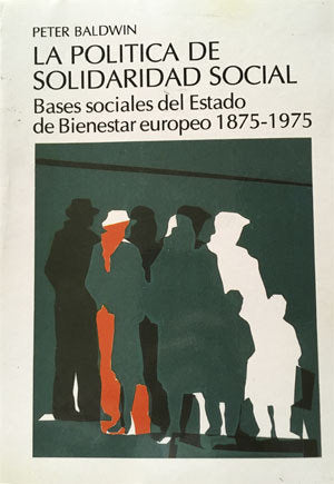 La política de solidaridad social. Bases sociales del Estado de Bienestar europeo 1875-1975, de Baldwin, Peter | portada del 