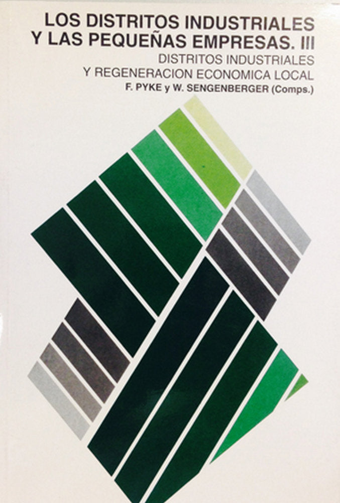 Los distritos industriales y las pequeñas empresas. III Distritos industriales y regeneración económ, de PYKE, F. | portada d