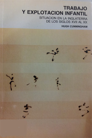 Trabajo y explotación infantil. Situación en la Inglaterra de los siglos XVII al XX, de Cunningham, Hugh | portada del libro