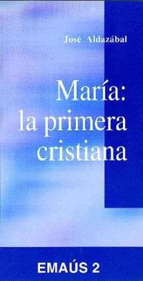 María: la primera cristiana, de Aldazábal Larrañaga, José | portada del libro