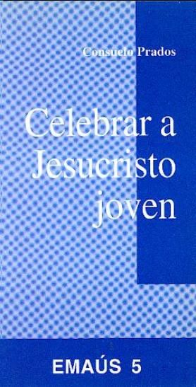 Celebrar a Jesucristo joven, de Prados, Consuelo | portada del libro