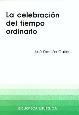 Celebración del tiempo ordinario, La, de Gaitán de Rojas, José Damián | portada del libro