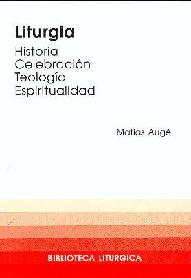Liturgia. Historia, celebración, espiritualidad, de Augé, Matías | portada del libro