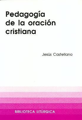 Pedagogía de la oración cristiana, de Castellano Cervera, Jesús | portada del libro