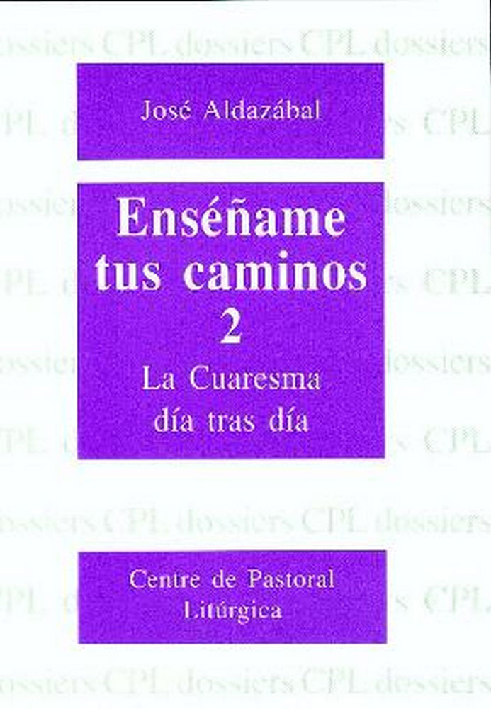 Enséñame tus caminos 2. Cuaresma, día tras día, de Aldazábal Larrañaga, José | portada del libro