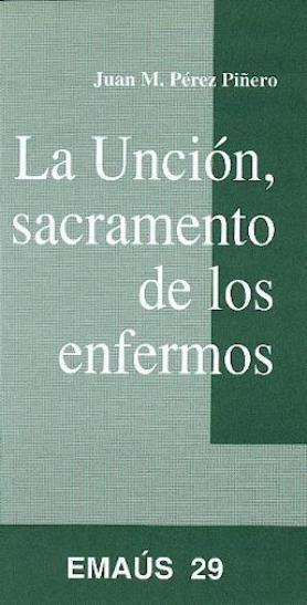Unción, sacramento de los enfermos, La, de Pérez Piñero, Juan M. | portada del libro