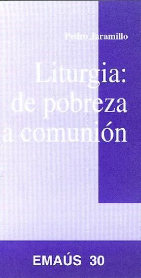 Liturgia: de pobreza a comunión, de Jaramillo Rivas, Pedro | portada del libro