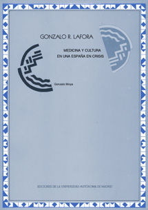 GONZALO R. LAFORA, MEDICINA Y CULTURA EN UNA ESPAÑA EN CRISIS, de MOYA, GONZALO | portada del libro