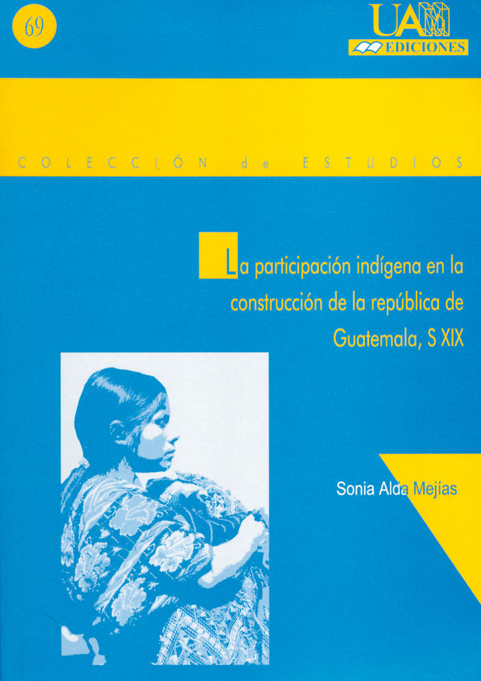 La participación indígena en la construcción de la república de Guatemala, S.XIX., de Alda Mejías | portada del libro